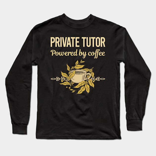 Powered By Coffee Private Tutor Long Sleeve T-Shirt by lainetexterbxe49